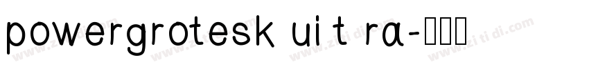 powergrotesk ui t ra字体转换